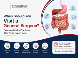 When Should You Visit a General Surgeon? 10 Common Health Problems You Should Not Ignore | Dr. Prashant Kumar, Delhi